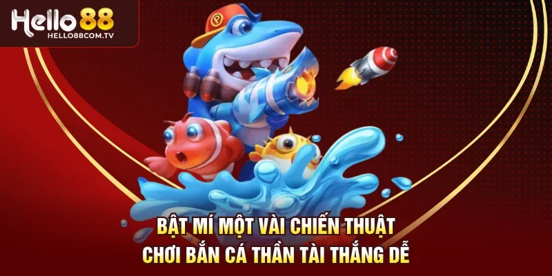 Bật mí một vài chiến thuật chơi bắn cá thần tài thắng dễ