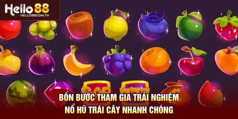 Bốn bước tham gia trải nghiệm nổ hũ trái cây nhanh chóng