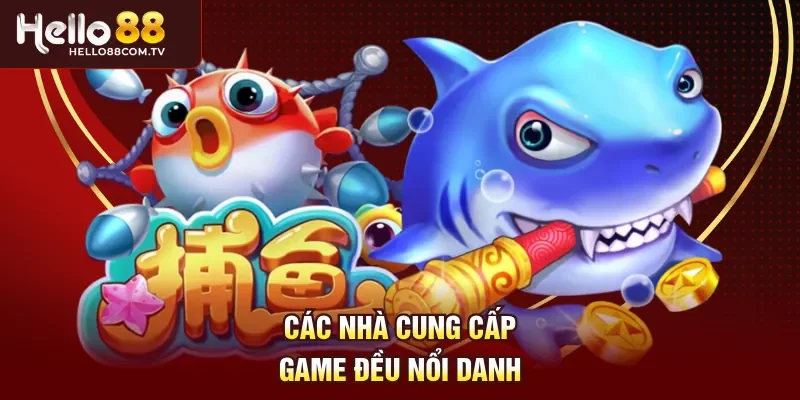 Các nhà cung cấp game đều nổi danh