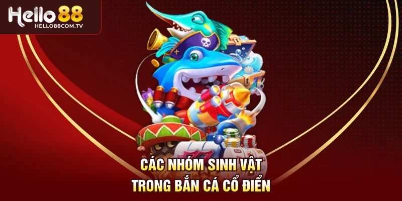 Các nhóm sinh vật trong Bắn cá cổ điển
