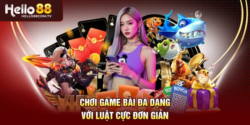 Chơi game bài đa dạng với luật cực đơn giản
