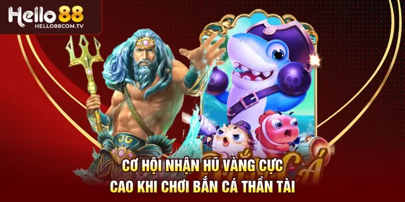 Cơ hội nhận hũ vàng cực cao khi chơi bắn cá thần tài