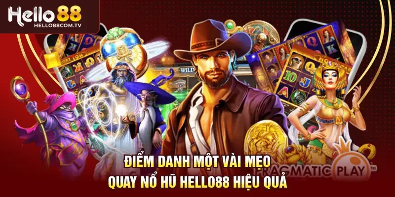 Điểm danh một vài mẹo quay nổ hũ Hello88 hiệu quả  