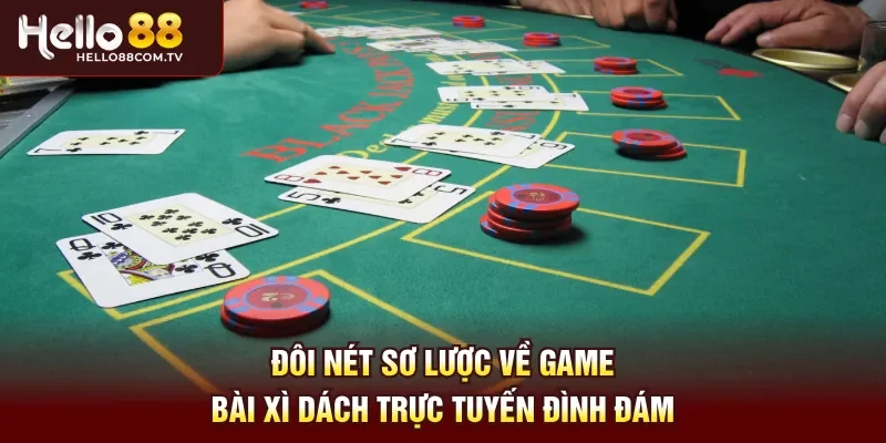 Đôi nét sơ lược về game bài xì dách trực tuyến đình đám