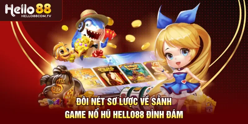 Đôi nét sơ lược về sảnh game nổ hũ Hello88 đình đám