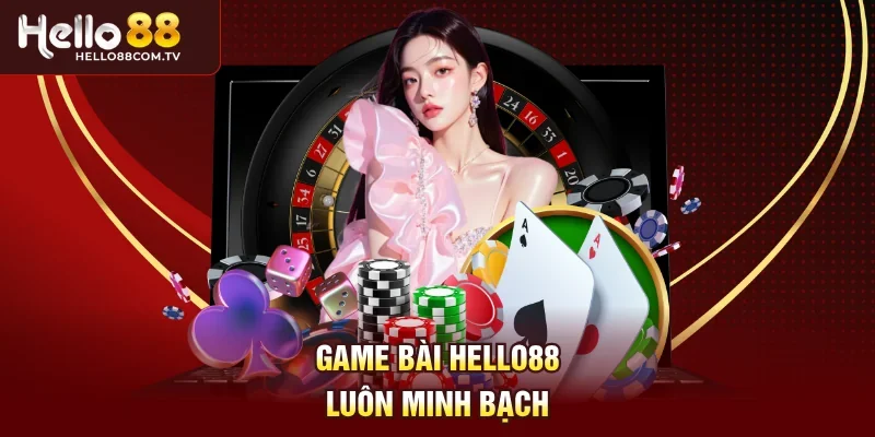 Game bài Hello88 luôn minh bạch