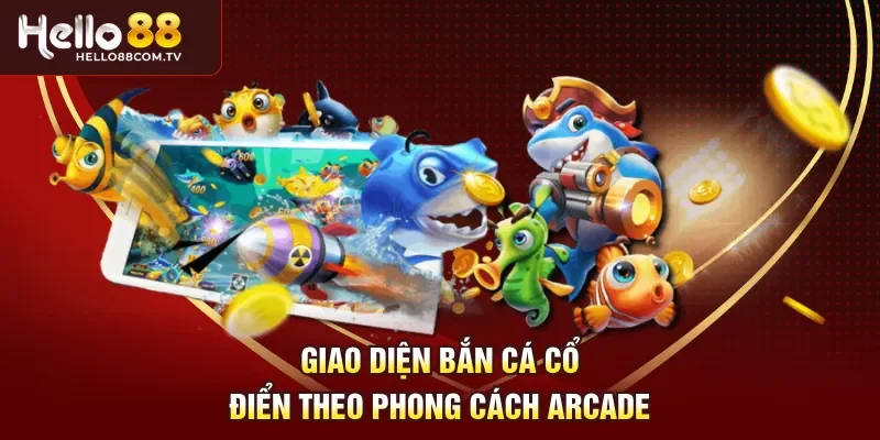 Giao diện Bắn cá cổ điển theo phong cách arcade