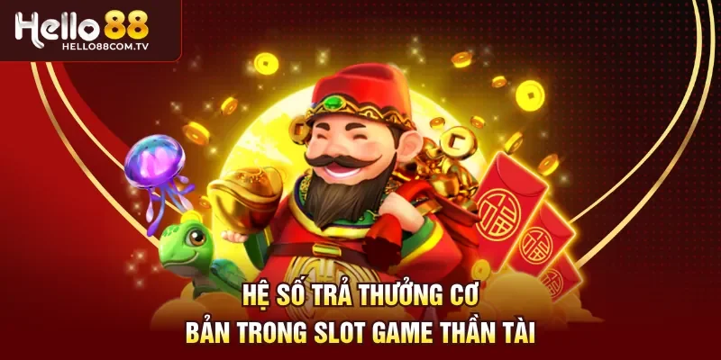 Hệ số trả thưởng cơ bản trong slot game thần tài