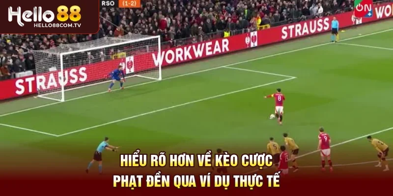 Hiểu rõ hơn về kèo cược phạt đền qua ví dụ thực tế