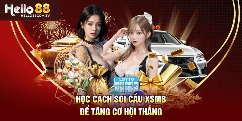 Học cách soi cầu XSMB để tăng cơ hội thắng