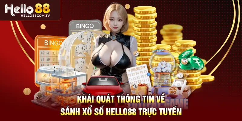 Khái quát thông tin về sảnh xổ số Hello88 trực tuyến