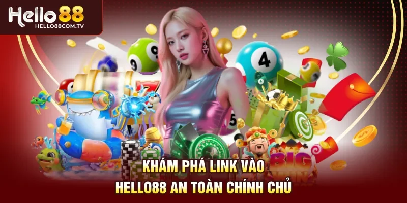 Khám phá link vào Hello88 an toàn chính chủ