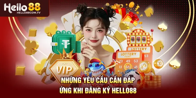 Những yêu cầu cần đáp ứng khi đăng ký Hello88
