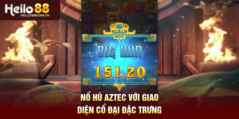 Nổ Hũ Aztec với giao diện cổ đại đặc trưng