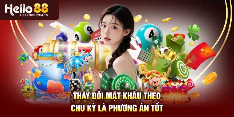 Thay đổi mật khẩu theo chu kỳ là phương án tốt