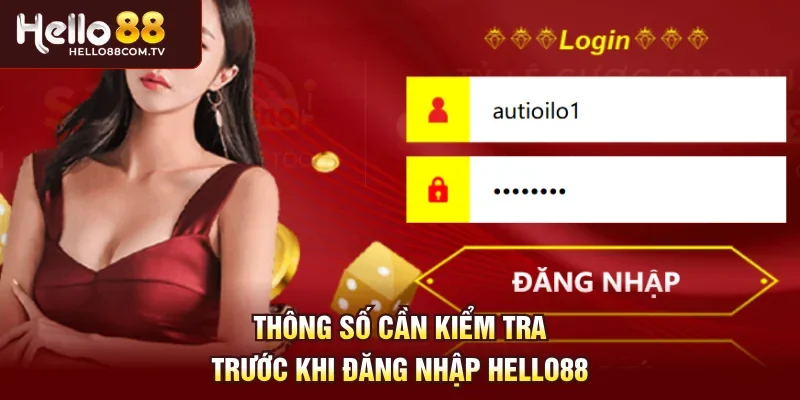 Thông số cần kiểm tra trước khi đăng nhập Hello88