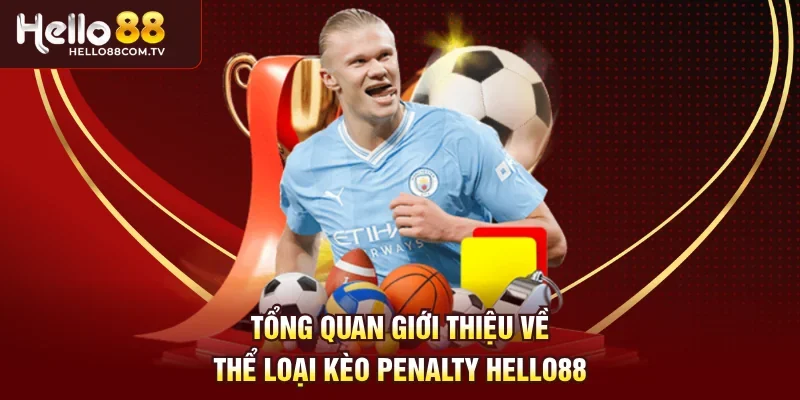 Tổng quan giới thiệu về thể loại kèo Penalty Hello88