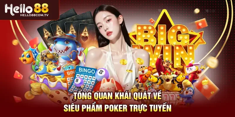 Tổng quan khái quát về siêu phẩm Poker trực tuyến
