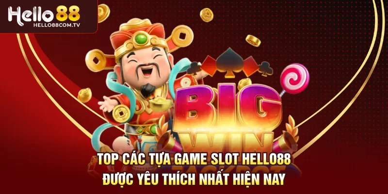 Top các tựa game slot Hello88 được yêu thích nhất hiện nay