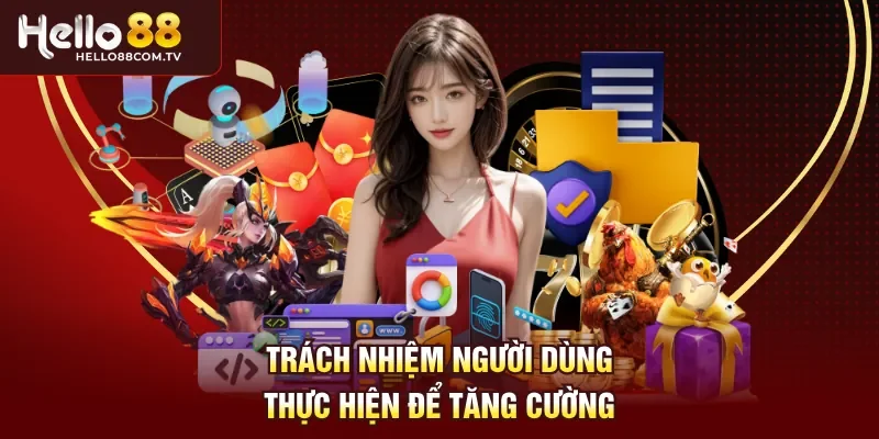 Trách nhiệm người dùng thực hiện để tăng cường