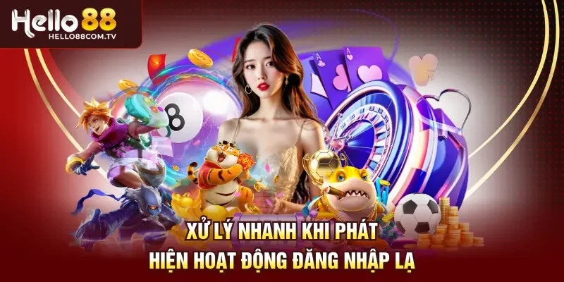 Xử lý nhanh khi phát hiện hoạt động đăng nhập lạ